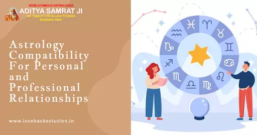 Astrology Compatibility For Personal and Professional Relationships